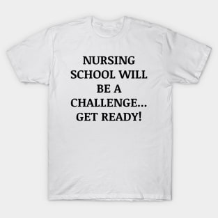 Nursing school will be a challenge Get ready! T-Shirt